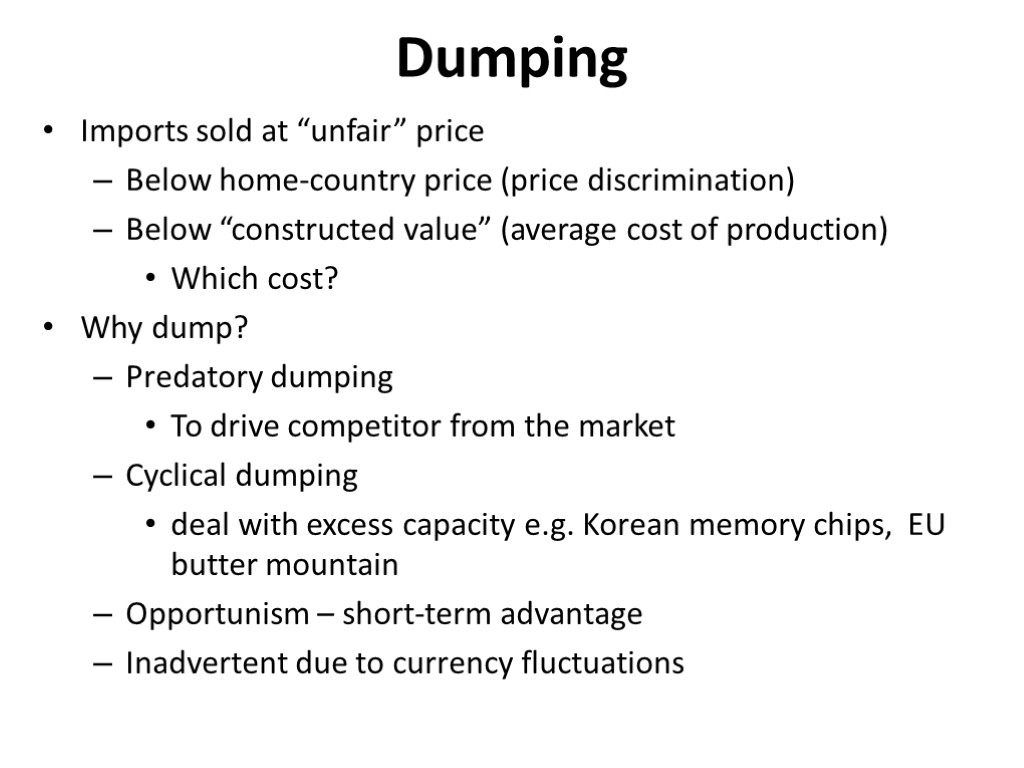 Dumping Imports sold at “unfair” price Below home-country price (price discrimination) Below “constructed value”